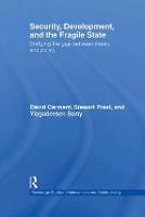 Security, Development and the Fragile State: Bridging the Gap between Theory and Policy - Routledge Studies in Intervention and Statebuilding (Hardback)