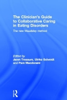 The Clinician's Guide to Collaborative Caring in Eating Disorders: The New Maudsley Method (Hardback)