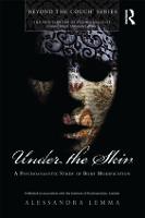Under the Skin: A Psychoanalytic Study of Body Modification - The New Library of Psychoanalysis 'Beyond the Couch' Series (Paperback)