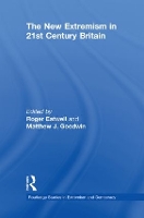 The New Extremism in 21st Century Britain - Routledge Studies in Extremism and Democracy (Hardback)