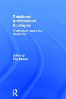 Relational Architectural Ecologies: Architecture, Nature and Subjectivity (Hardback)