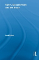 Sport, Masculinities and the Body - Routledge Research in Sport, Culture and Society (Paperback)