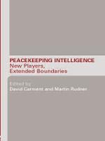 Peacekeeping Intelligence: New Players, Extended Boundaries - Studies in Intelligence (Paperback)