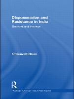 Dispossession and Resistance in India: The River and the Rage - Routledge Advances in South Asian Studies (Hardback)