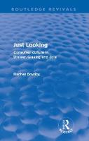 Just Looking (Routledge Revivals): Consumer Culture in Dreiser, Gissing and Zola - Routledge Revivals (Paperback)