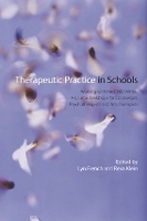 Therapeutic Practice in Schools: Working with the Child Within: A Clinical Workbook for Counsellors, Psychotherapists and Arts Therapists (Paperback)