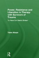 Power, Resistance and Liberation in Therapy with Survivors of Trauma: To Have Our Hearts Broken (Hardback)