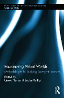 Researching Virtual Worlds: Methodologies for Studying Emergent Practices - Routledge Studies in New Media and Cyberculture (Hardback)