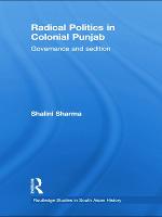 Radical Politics in Colonial Punjab: Governance and Sedition - Routledge Studies in South Asian History (Paperback)