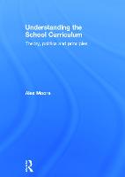 Understanding the School Curriculum: Theory, politics and principles (Hardback)