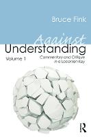 Against Understanding, Volume 1: Commentary and Critique in a Lacanian Key (Paperback)
