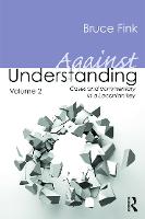 Against Understanding, Volume 2: Cases and Commentary in a Lacanian Key (Paperback)