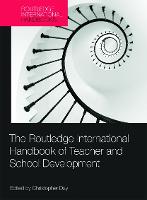 The Routledge International Handbook of Teacher and School Development - Routledge International Handbooks of Education (Hardback)