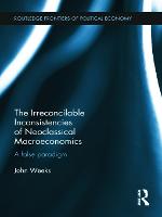 The Irreconcilable Inconsistencies of Neoclassical Macroeconomics: A False Paradigm - Routledge Frontiers of Political Economy (Hardback)
