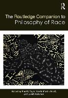 The Routledge Companion to the Philosophy of Race - Routledge Philosophy Companions (Hardback)