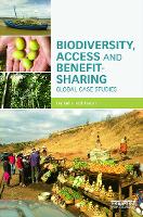 Biodiversity, Access and Benefit-Sharing: Global Case Studies (Hardback)