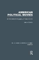 American Political Movies: An Annotated Filmography of Feature Films - Routledge Library Editions: Cinema (Hardback)