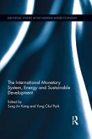 The International Monetary System, Energy and Sustainable Development - Routledge Studies in the Modern World Economy (Hardback)