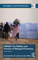 The United Nations High Commissioner for Refugees (UNHCR): The Politics and Practice of Refugee Protection - Global Institutions (Paperback)