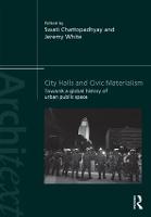 City Halls and Civic Materialism: Towards a Global History of Urban Public Space - Architext (Hardback)
