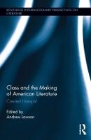 Class and the Making of American Literature: Created Unequal - Routledge Interdisciplinary Perspectives on Literature (Hardback)