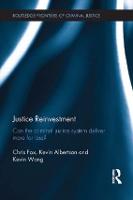Justice Reinvestment: Can the Criminal Justice System Deliver More for Less? - Routledge Frontiers of Criminal Justice (Paperback)