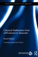 Classical Mathematics from Al-Khwarizmi to Descartes - Culture and Civilization in the Middle East (Hardback)