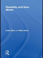Disability and New Media - Routledge Studies in New Media and Cyberculture (Paperback)