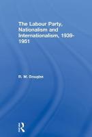 The Labour Party, Nationalism and Internationalism, 1939-1951 (Paperback)