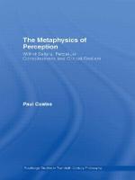 The Metaphysics of Perception: Wilfrid Sellars, Perceptual Consciousness and Critical Realism - Routledge Studies in Twentieth-Century Philosophy (Paperback)