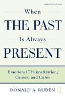 When the Past Is Always Present: Emotional Traumatization, Causes, and Cures - Psychosocial Stress Series (Hardback)