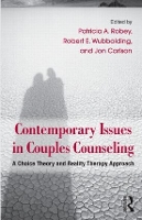 Contemporary Issues in Couples Counseling: A Choice Theory and Reality Therapy Approach - Routledge Series on Family Therapy and Counseling (Hardback)