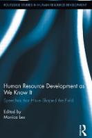 Human Resource Development as We Know It: Speeches that Have Shaped the Field - Routledge Studies in Human Resource Development (Hardback)