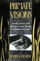 Primate Visions: Gender, Race, and Nature in the World of Modern Science (Paperback)