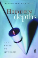 Hidden Depths: The Story of Hypnosis (Paperback)