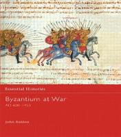 Byzantium at War AD 600-1453 - Essential Histories (Hardback)