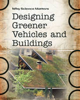 Designing Greener Vehicles and Buildings - Why Science Matters (Hardback)