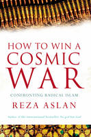 How to Win a Cosmic War: Confronting Radical Islam (Hardback)