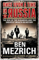 Once Upon a Time in Russia: The Rise of the Oligarchs and the Greatest Wealth in History (Hardback)