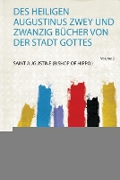 Des Heiligen Augustinus Zwey und Zwanzig Bücher Von Der Stadt Gottes Volume 2 (Paperback)