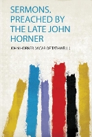 Sermons. Preached by the Late John Horner (Paperback)