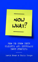 Now What?: How to Grow Your Clients and Increase Your Profits (Hardback)