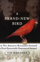 A Brand New Bird: How Two Amateur Scientists Created the First Genetically Engineered Animal (Hardback)