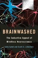 Brainwashed: The Seductive Appeal of Mindless Neuroscience (Hardback)