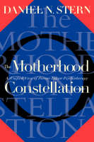 The Motherhood Constellation: A Unified View Of Parent-infant Psychotherapy (Hardback)