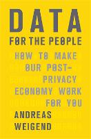 Data for the People: How to Make Our Post-Privacy Economy Work for You (Hardback)
