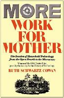More Work For Mother: The Ironies Of Household Technology From The Open Hearth To The Microwave (Paperback)