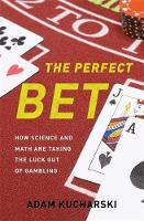 The Perfect Bet: How Science and Math Are Taking the Luck Out of Gambling (Hardback)