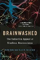 Brainwashed: The Seductive Appeal of Mindless Neuroscience (Paperback)