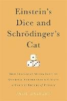 Einstein's Dice and Schroedinger's Cat: How Two Great Minds Battled Quantum Randomness to Create a Unified Theory of Physics (Hardback)